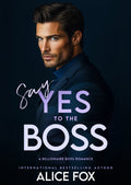 Say Yes To The Boss: A Billionaire Boss Romance